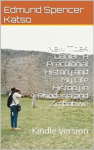4Daniel: A Precolonial History and My Life History in Rhodesia and Zimbabwe — 4Daniel · Book One, original book cover
